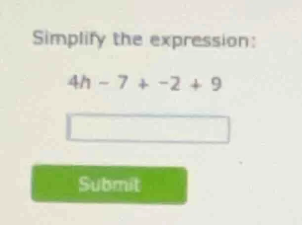 simplify the expression: 4h - 7 + -2 + 9