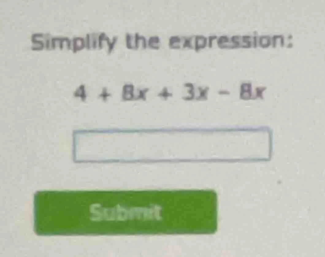 simplify the expression: 4 + 8x + 3x - 8x