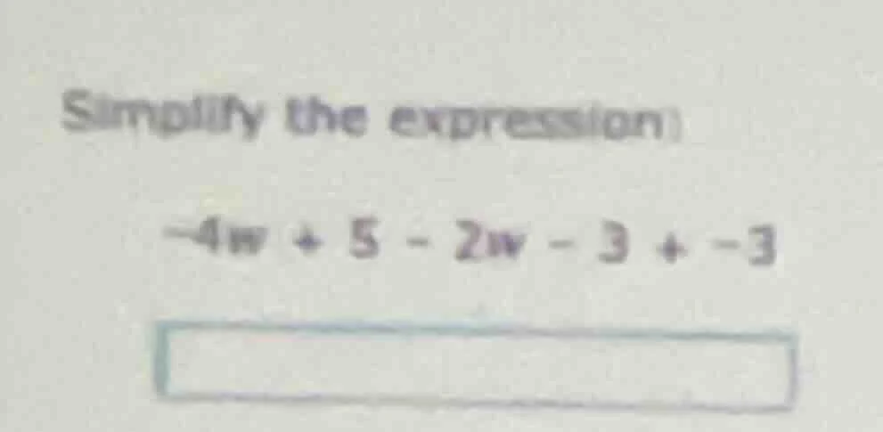 simplify the expression: -4w + 5 - 2w - 3 + -3
