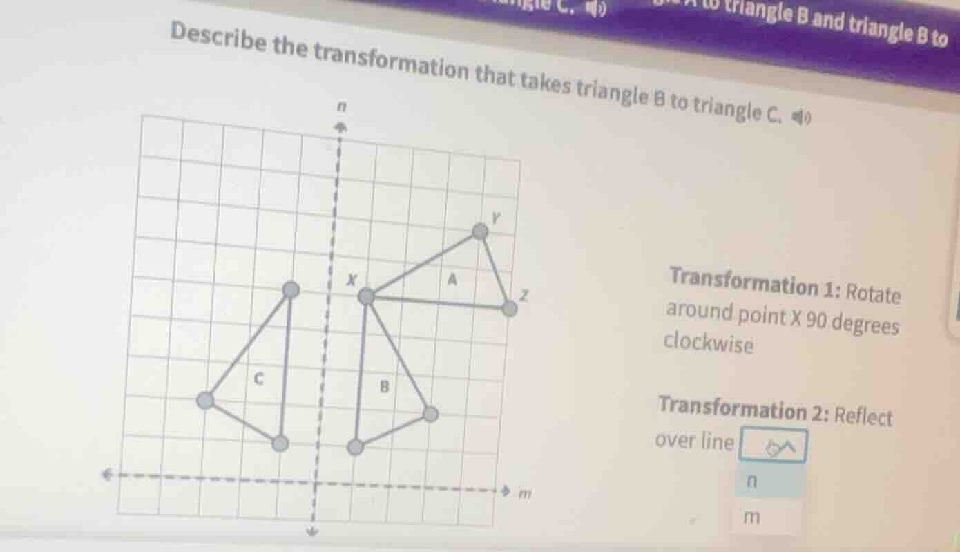 describe the transformation that takes triangle b to triangle c. (10) t…