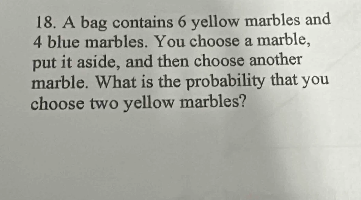 18. a bag contains 6 yellow marbles and 4 blue marbles. you choose a ma…