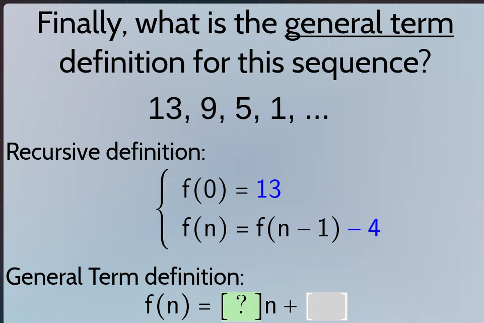 finally, what is the general term definition for this sequence? 13, 9, …