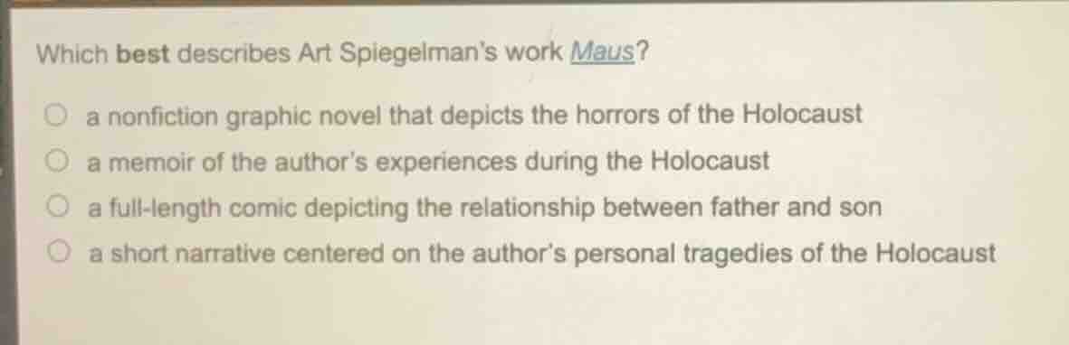 which best describes art spiegelman’s work maus? ○ a nonfiction graphic…