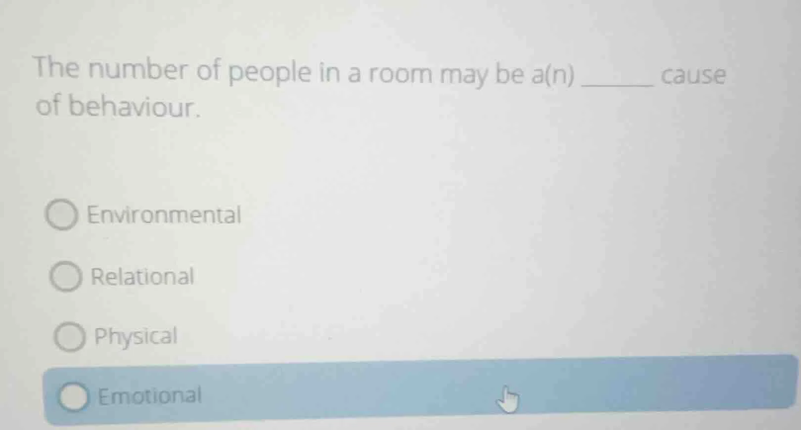 the number of people in a room may be a(n) ______ cause of behaviour. e…
