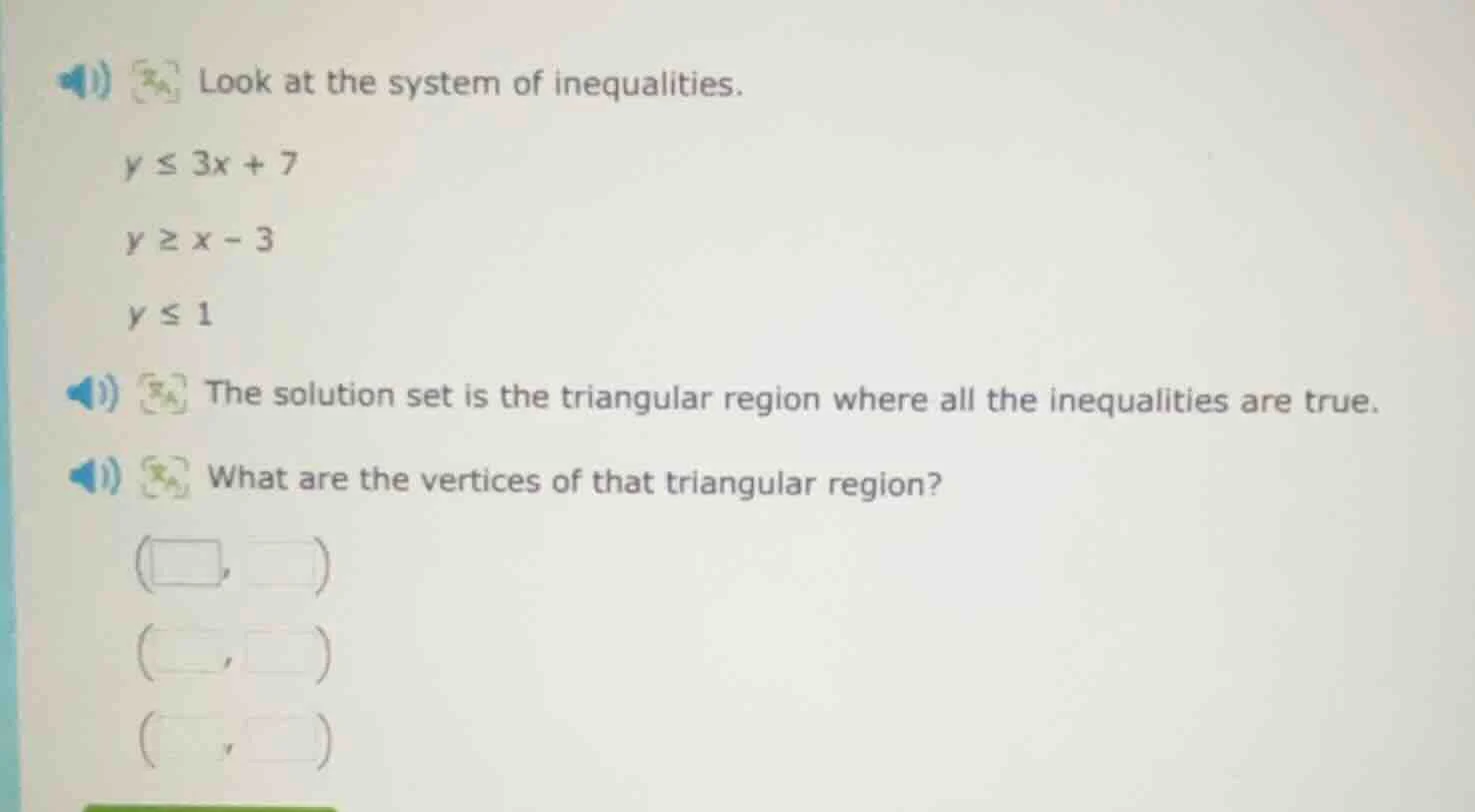 look at the system of inequalities. $y \\leq 3x + 7$ $y \\geq x - 3$ $y…