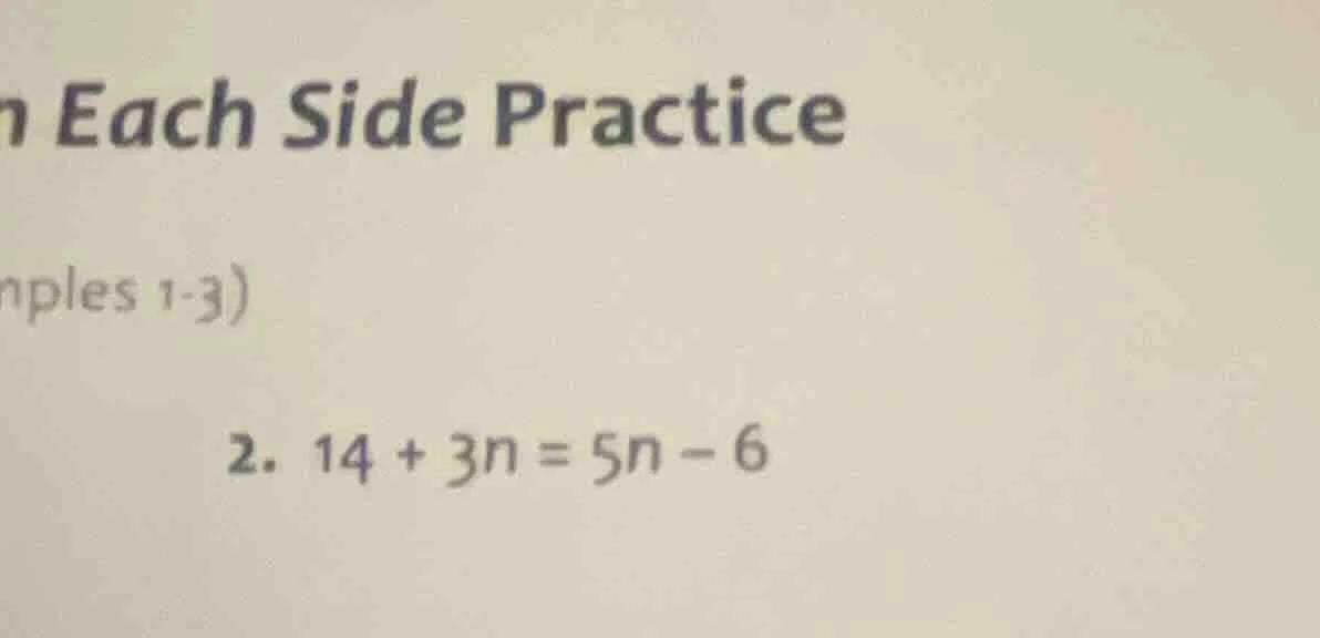 n each side practice nples 1-3) 2. 14 + 3n = 5n - 6