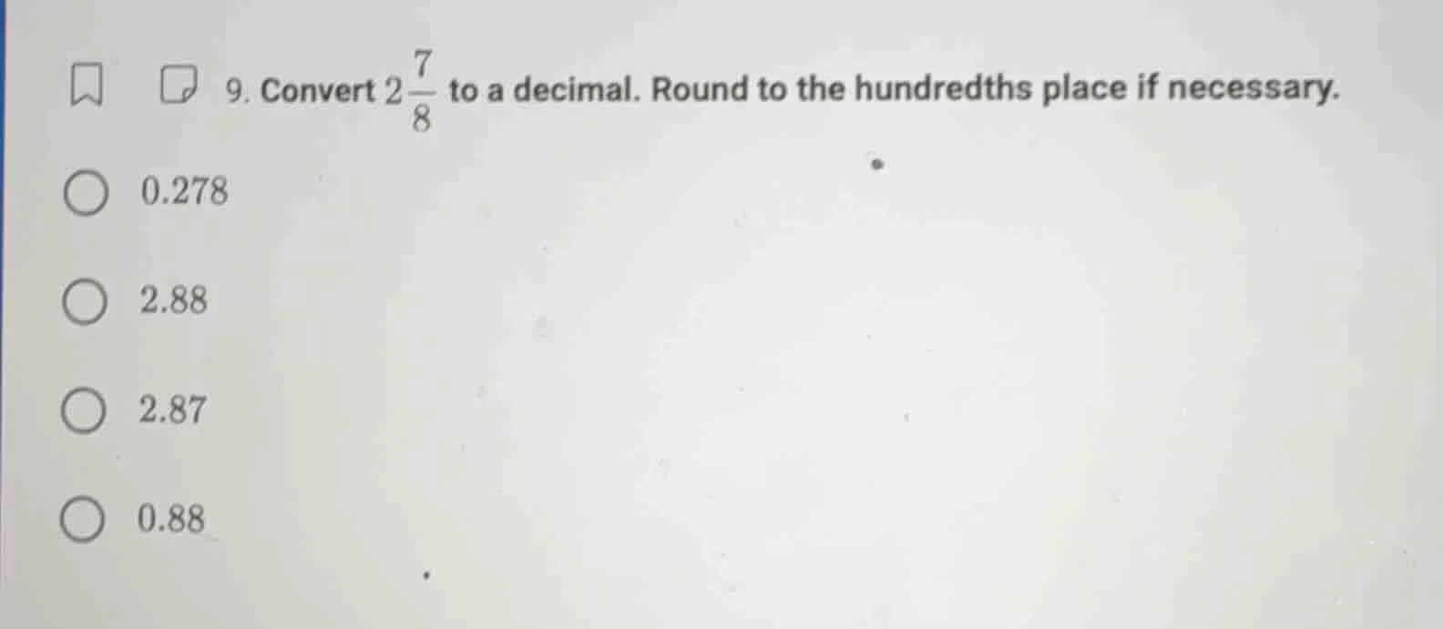 9. convert $2\\frac{7}{8}$ to a decimal. round to the hundredths place …