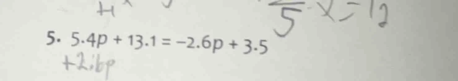 5. 5.4p + 13.1 = -2.6p + 3.5