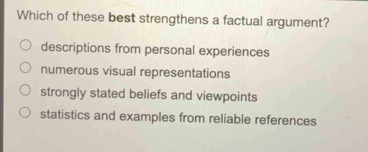 which of these best strengthens a factual argument? ○ descriptions from…