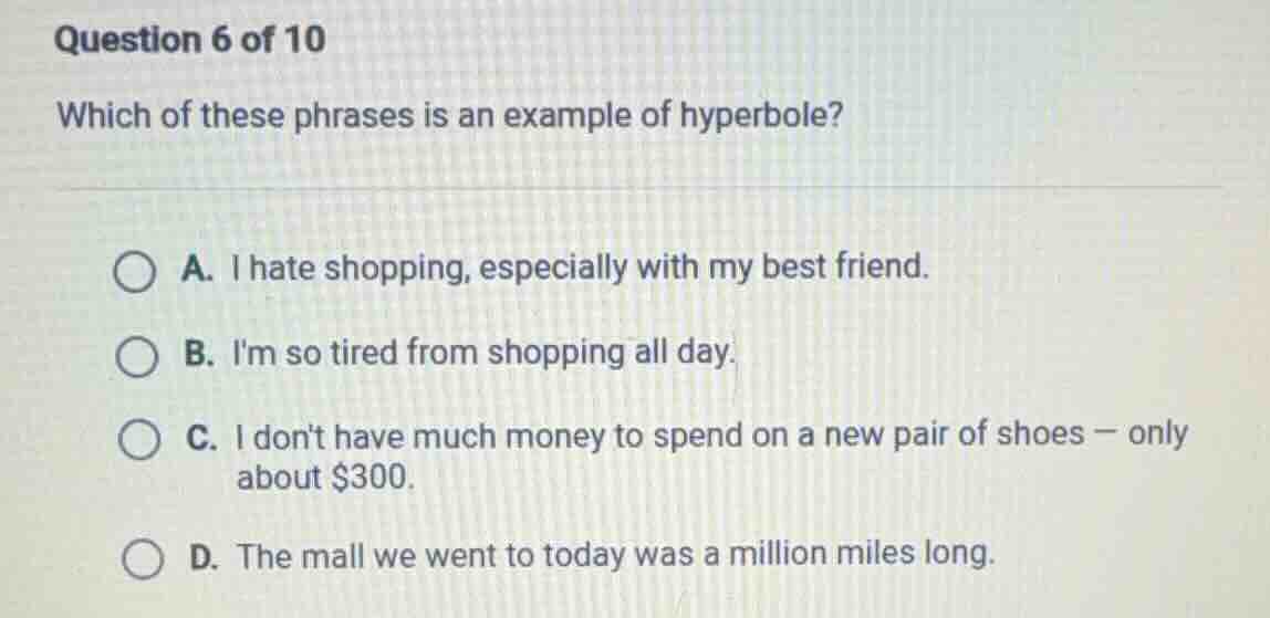 question 6 of 10 which of these phrases is an example of hyperbole? a. …