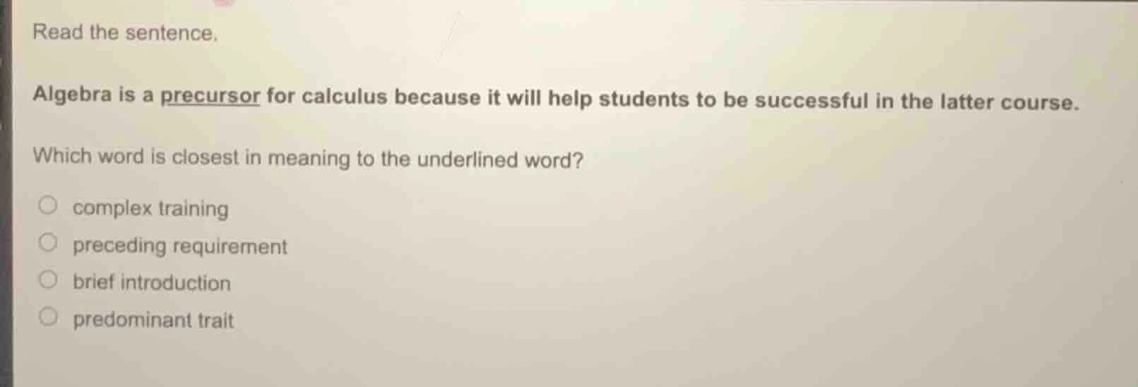 read the sentence. algebra is a precursor for calculus because it will …