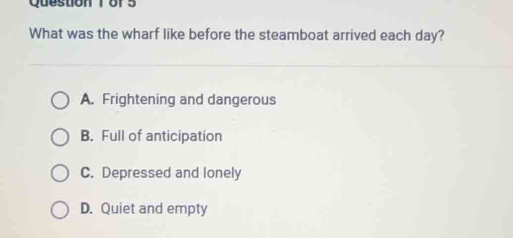 question 1 of 5 what was the wharf like before the steamboat arrived ea…