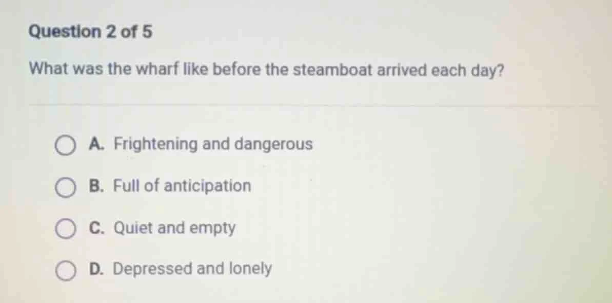question 2 of 5 what was the wharf like before the steamboat arrived ea…
