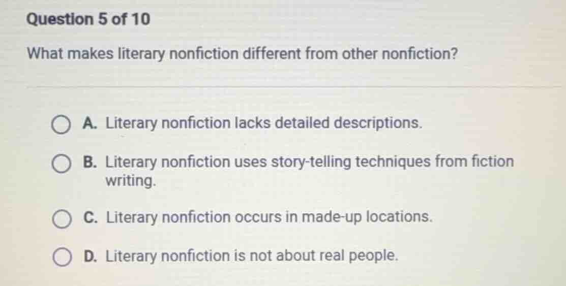question 5 of 10 what makes literary nonfiction different from other no…