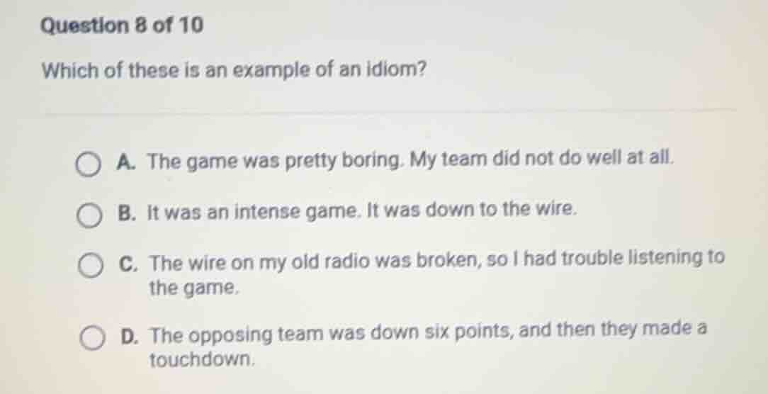 question 8 of 10 which of these is an example of an idiom? a. the game …