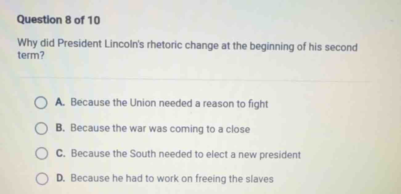 question 8 of 10 why did president lincolns rhetoric change at the begi…