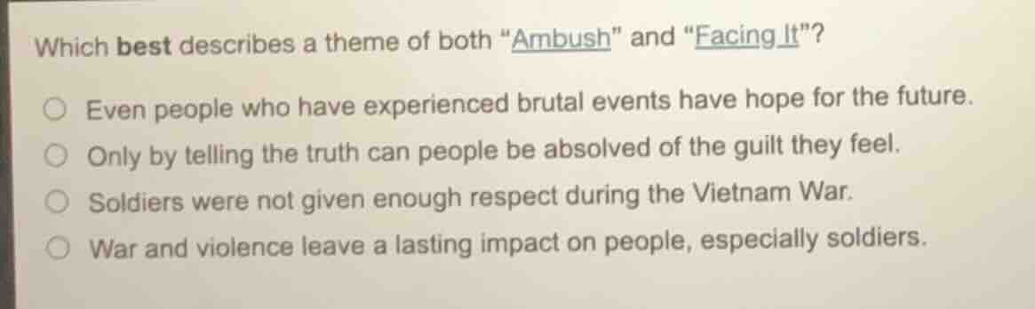 which best describes a theme of both \ambush\ and \facing it\? - even p…