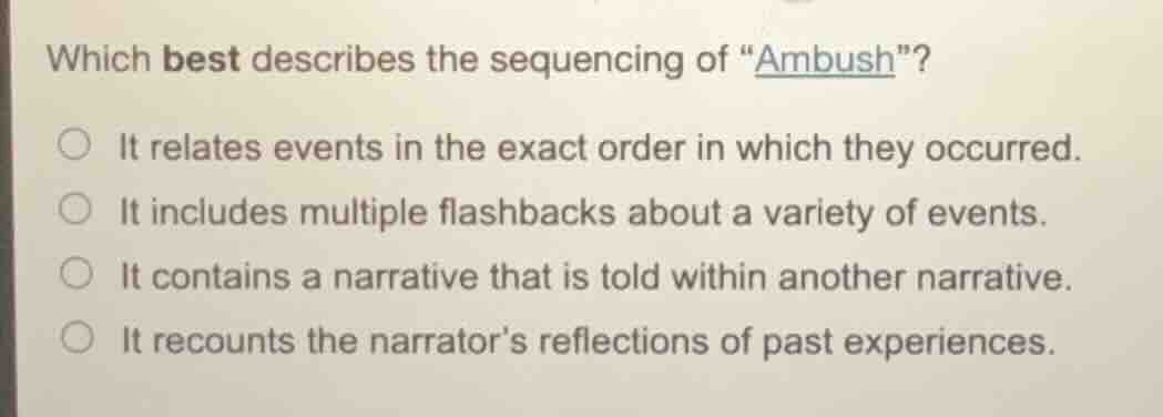 which best describes the sequencing of \ambush\? ○ it relates events in…