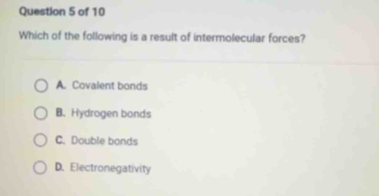 question 5 of 10 which of the following is a result of intermolecular f…