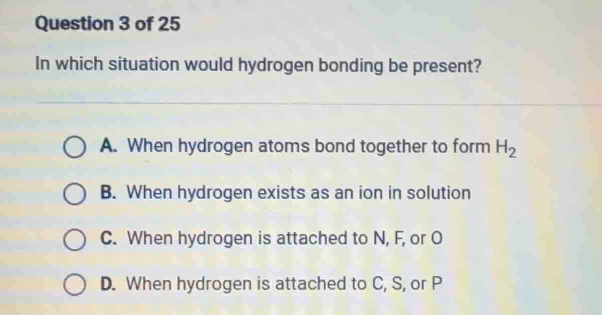 question 3 of 25 in which situation would hydrogen bonding be present? …