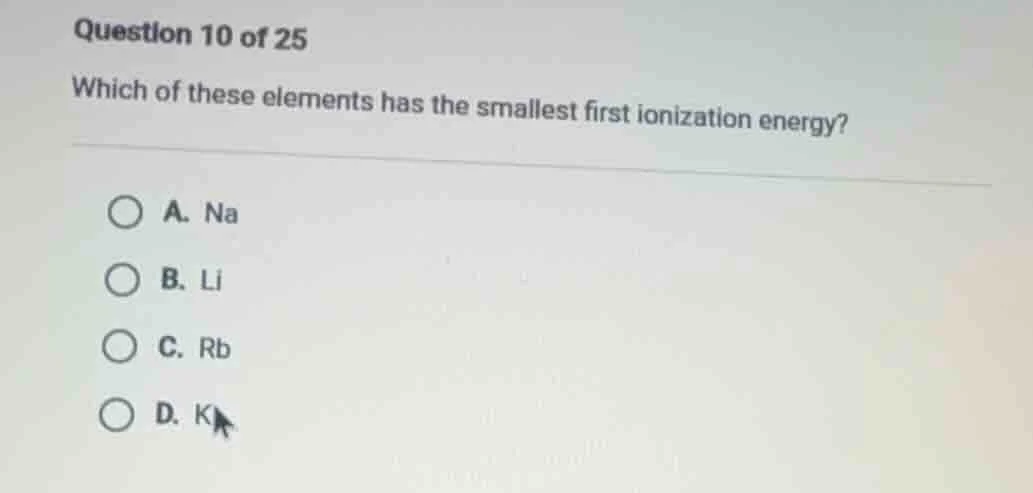 question 10 of 25 which of these elements has the smallest first ioniza…