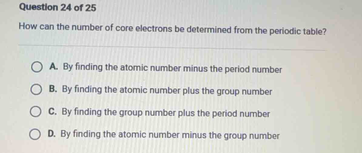 question 24 of 25 how can the number of core electrons be determined fr…