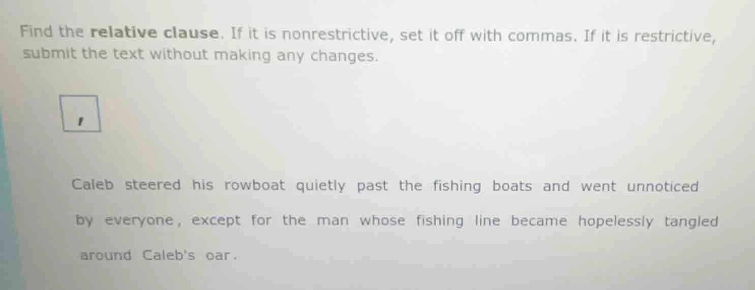 find the relative clause. if it is nonrestrictive, set it off with comm…