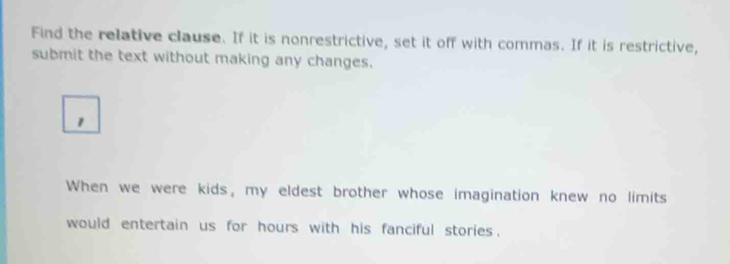 find the relative clause. if it is nonrestrictive, set it off with comm…