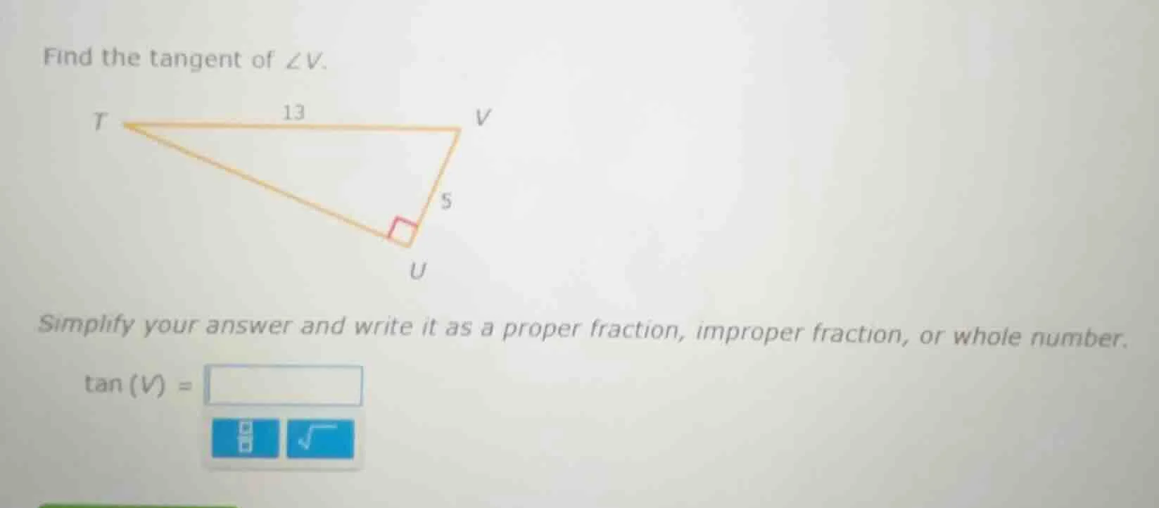 find the tangent of ∠v. t ----13---- v \\ | \\ | 5 \\ | \\ | \\ | \\ | …