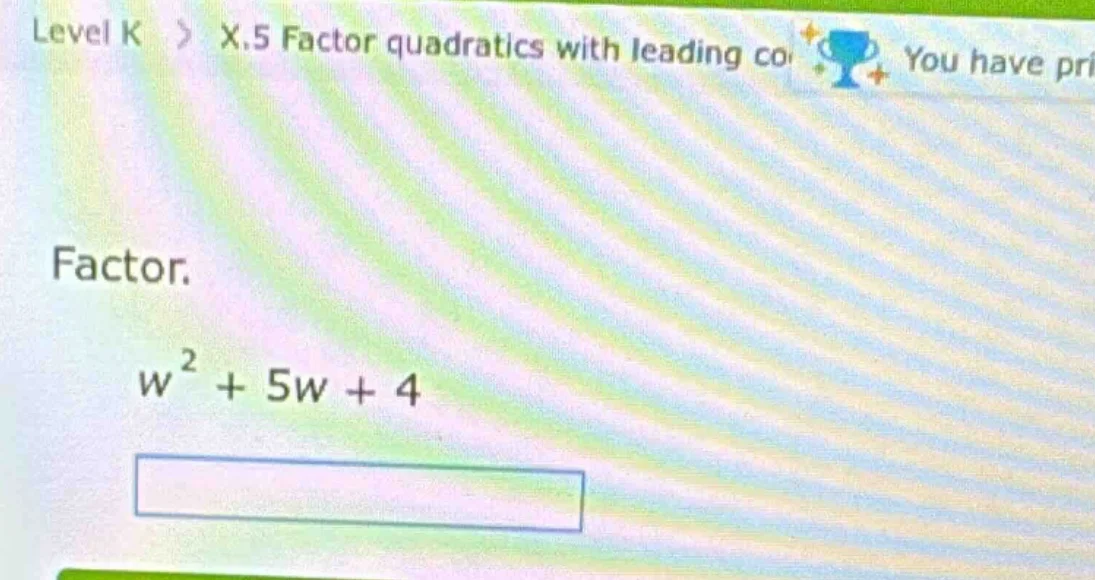 level k 〉 x.5 factor quadratics with leading co you have pri factor. $w…