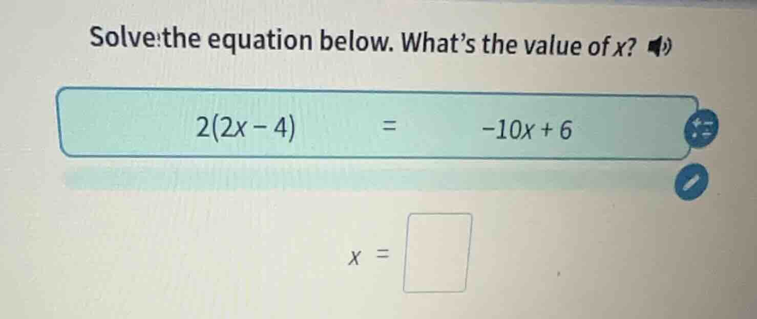 solve the equation below. whats the value of x? 2(2x - 4) = -10x + 6 x …