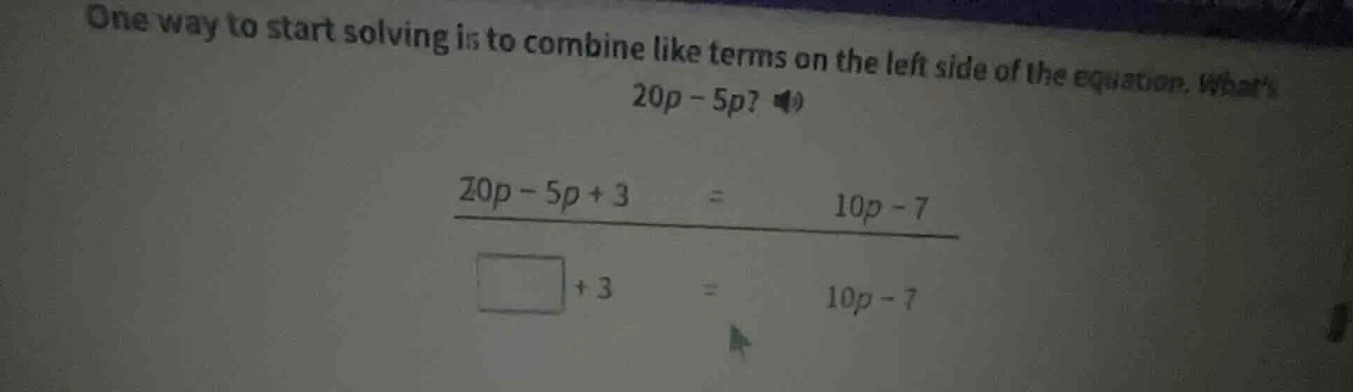 one way to start solving is to combine like terms on the left side of t…