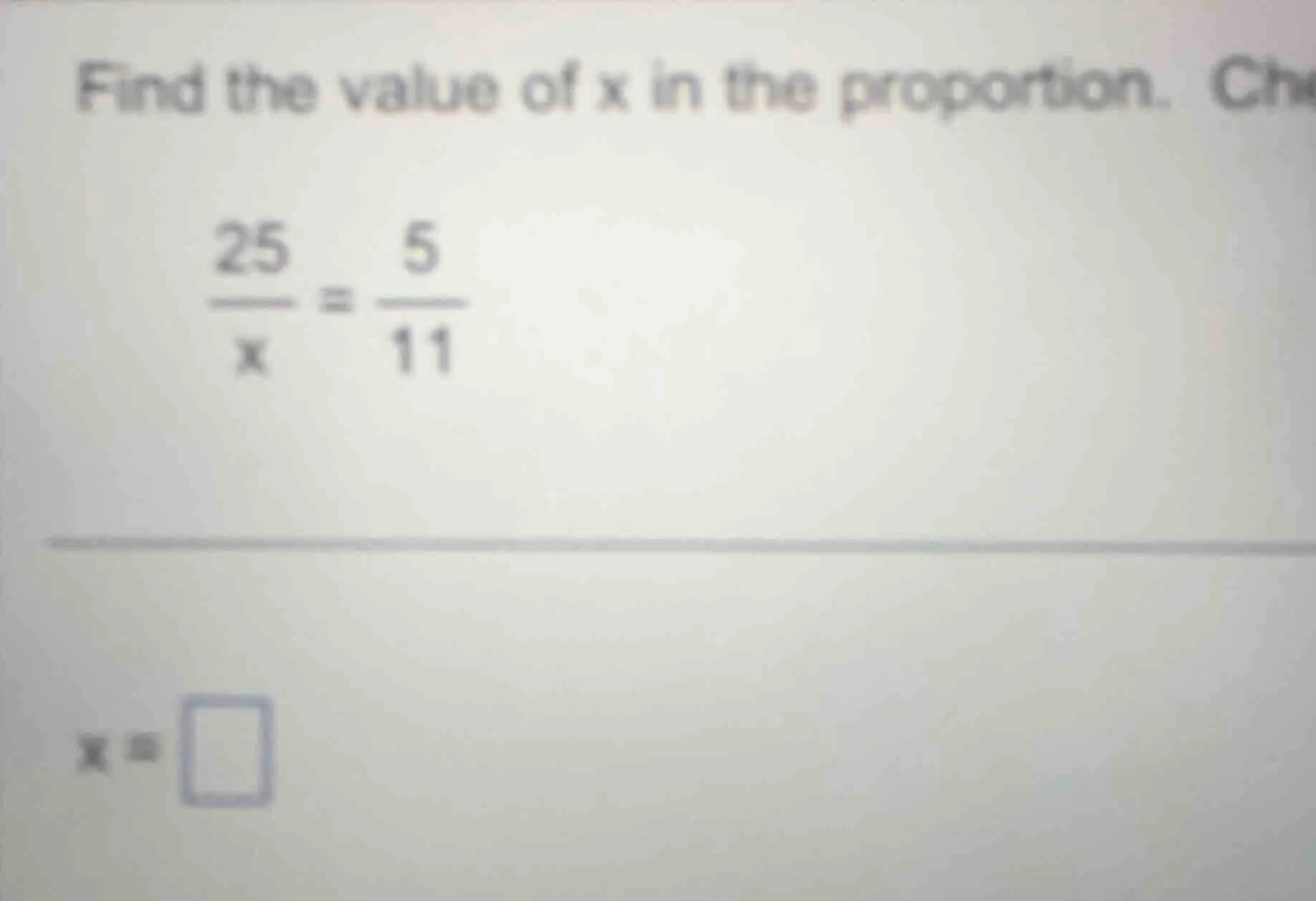 find the value of x in the proportion. $\frac{25}{x} = \frac{5}{11}$ $x…