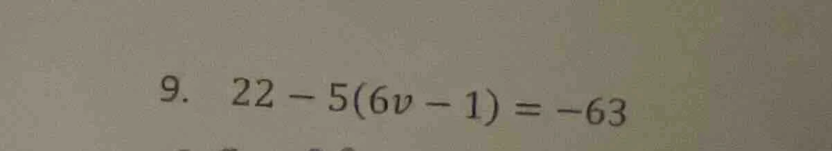 9. 22 - 5(6v - 1) = -63