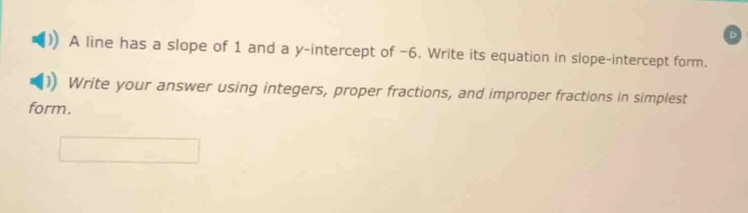 a line has a slope of 1 and a y-intercept of -6. write its equation in …