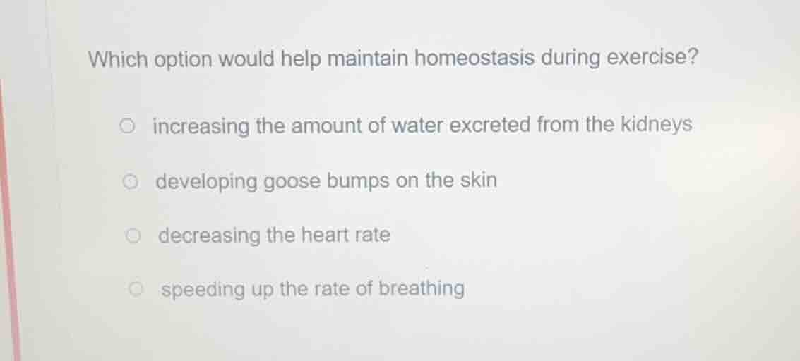which option would help maintain homeostasis during exercise? increasin…