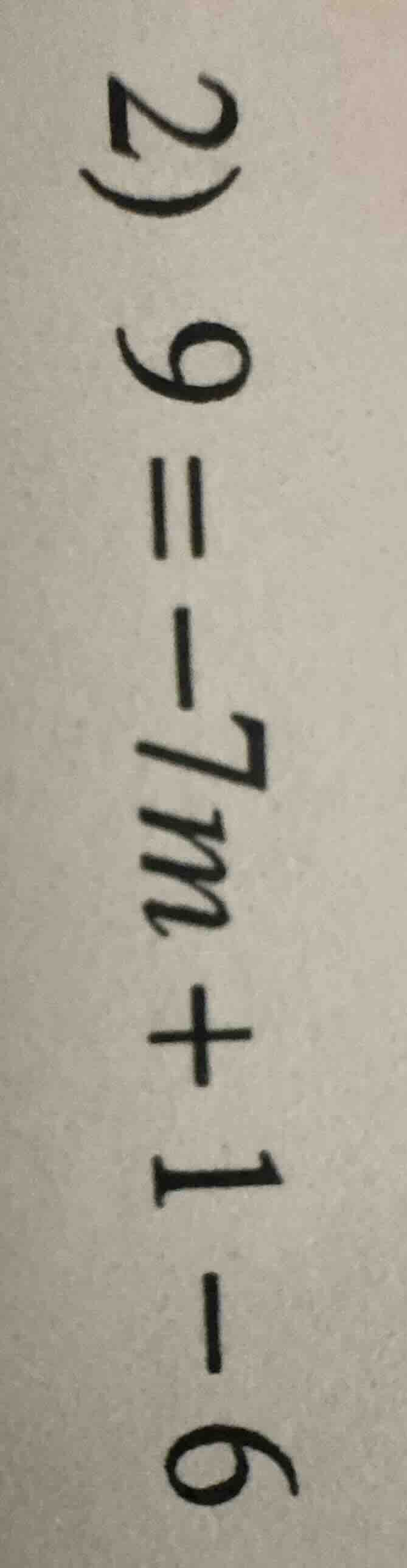 2) 9 = -7m + 1 - 6