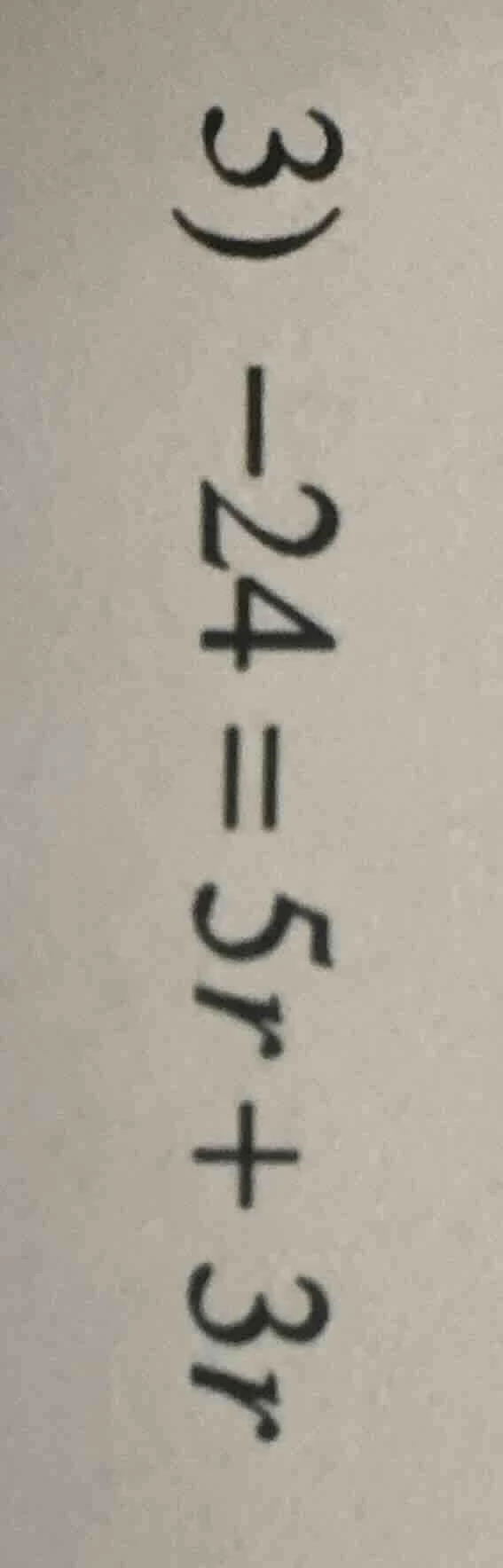 3) -24 = 5r + 3r