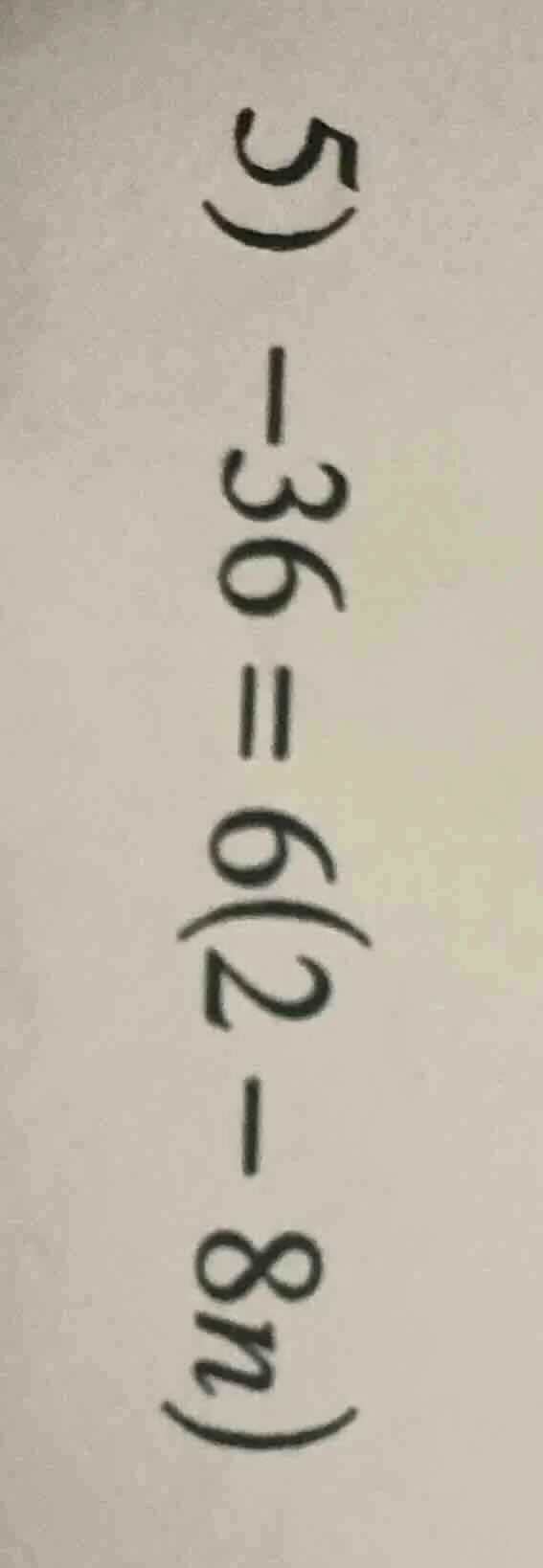 5) -36 = 6(2 - 8n)
