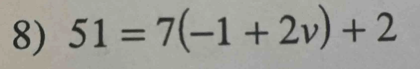 8) 51 = 7(-1 + 2v) + 2