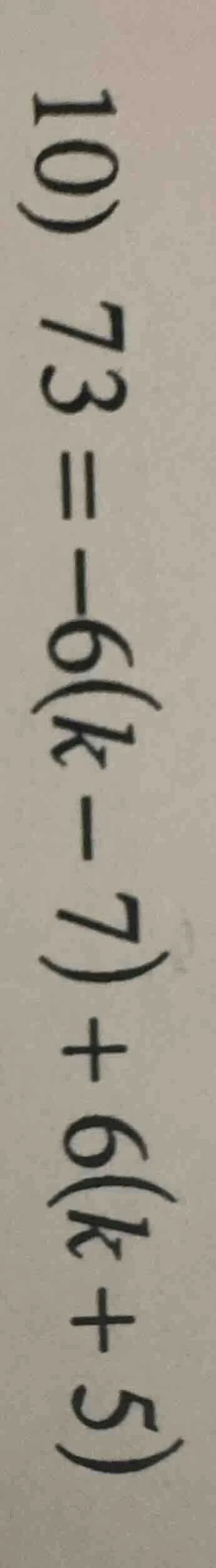 73 = -6(k - 7) + 6(k + 5)
