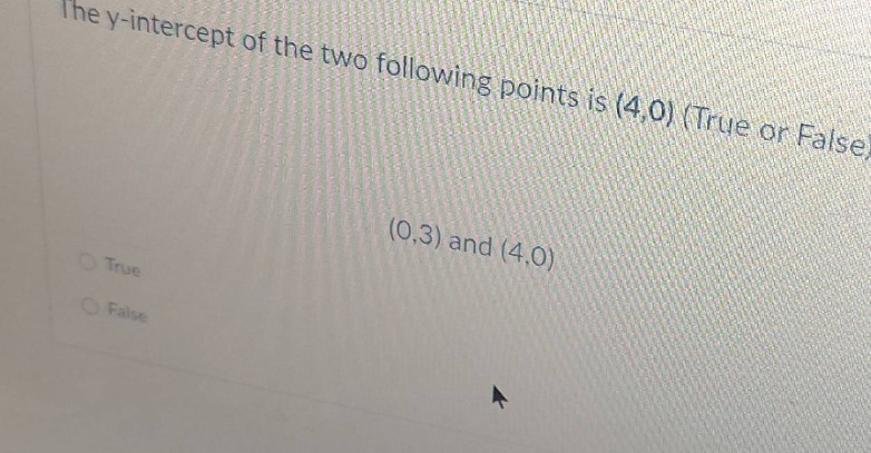 the y-intercept of the two following points is (4,0) (true or false) (0…