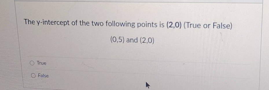 the y-intercept of the two following points is (2,0) (true or false) (0…