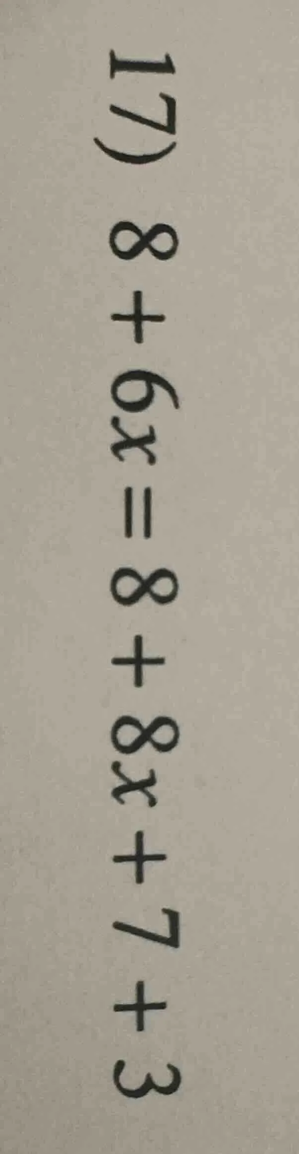 17) 8 + 6x = 8 + 8x + 7 + 3