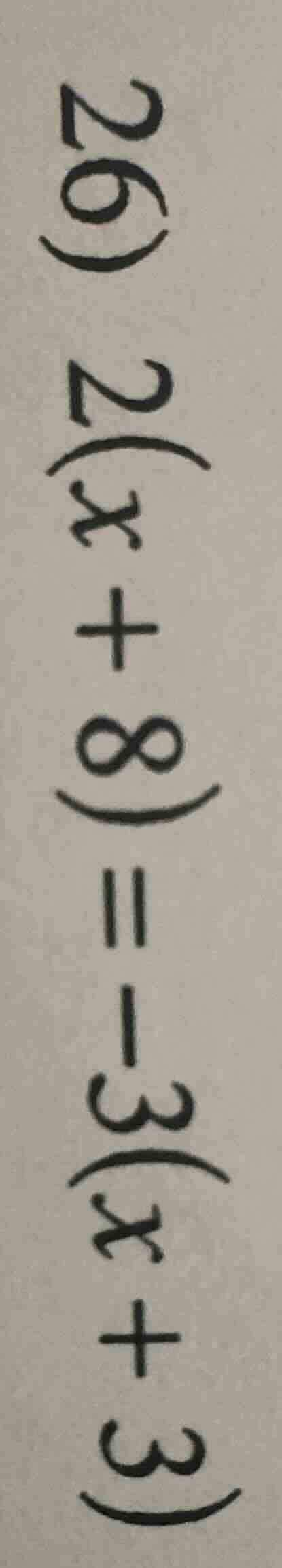 26) 2(x + 8) = -3(x + 3)