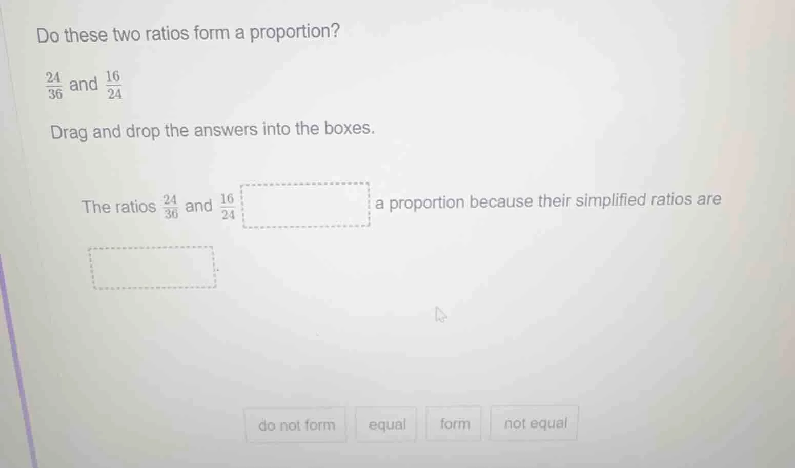 do these two ratios form a proportion? \\(\\frac{24}{36}\\) and \\(\\fr…
