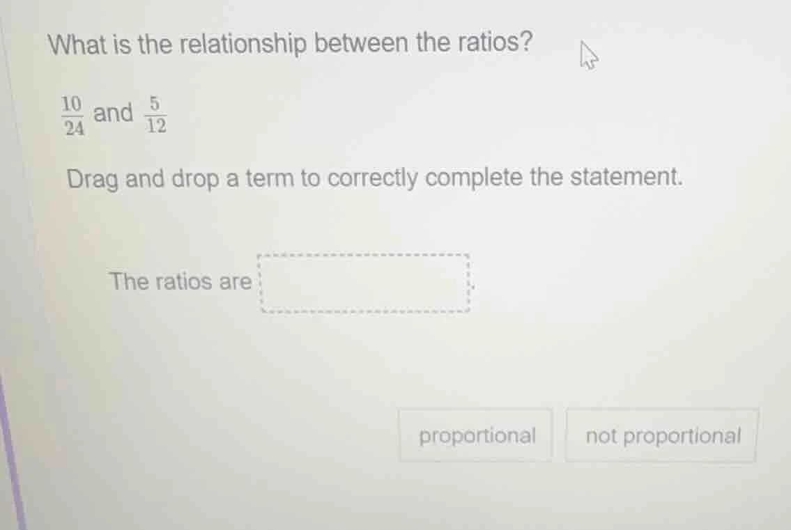 what is the relationship between the ratios? \\(\\frac{10}{24}\\) and \…