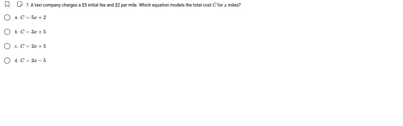 7. a taxi company charges a $5 initial fee and $2 per mile. which equat…