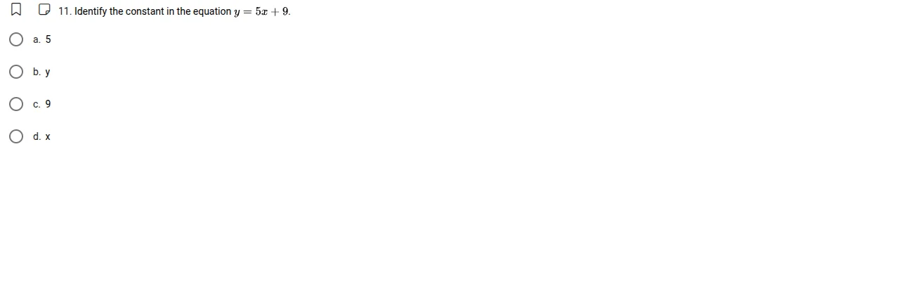 11. identify the constant in the equation $y = 5x + 9$. a. 5 b. y c. 9 …