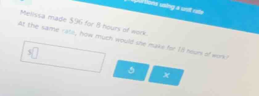 melissa made $96 for 8 hours of work. at the same rate, how much would …